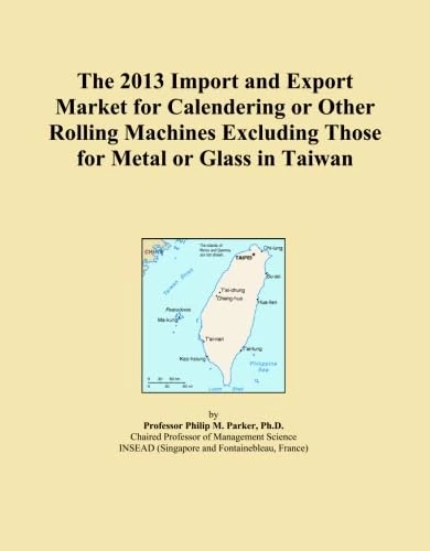 The 2013 Import and Export Market for Calendering or Other Rolling Machines Excluding Those for Metal or Glass in Taiwan