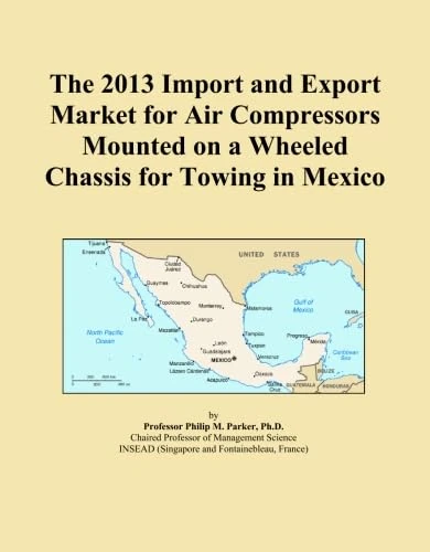 The 2013 Import and Export Market for Air Compressors Mounted on a Wheeled Chassis for Towing in Mexico