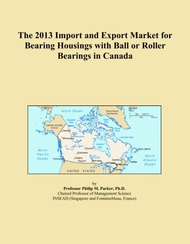 The 2013 Import and Export Market for Bearing Housings with Ball or Roller Bearings in Canada