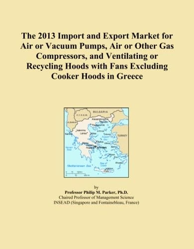 The 2013 Import and Export Market for Air or Vacuum Pumps, Air or Other Gas Compressors, and Ventilating or Recycling Hoods with Fans Excluding Cooker Hoods in Greece
