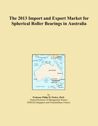 The 2013 Import and Export Market for Spherical Roller Bearings in Australia