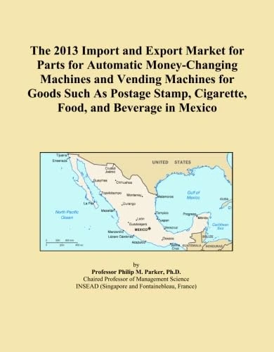 The 2013 Import and Export Market for Parts for Automatic Money-Changing Machines and Vending Machines for Goods Such As Postage Stamp, Cigarette, Food, and Beverage in Mexico