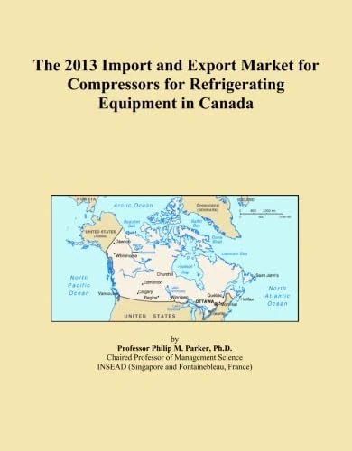 The 2013 Import and Export Market for Compressors for Refrigerating Equipment in Canada