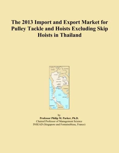 The 2013 Import and Export Market for Pulley Tackle and Hoists Excluding Skip Hoists in Thailand