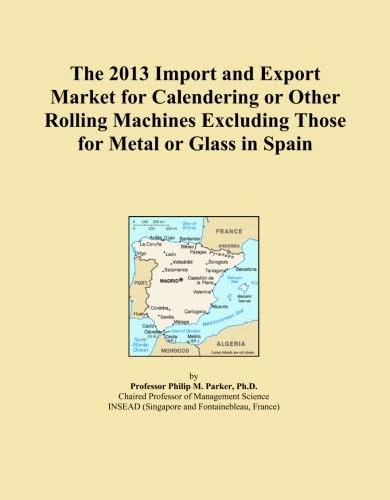 The 2013 Import and Export Market for Calendering or Other Rolling Machines Excluding Those for Metal or Glass in Spain