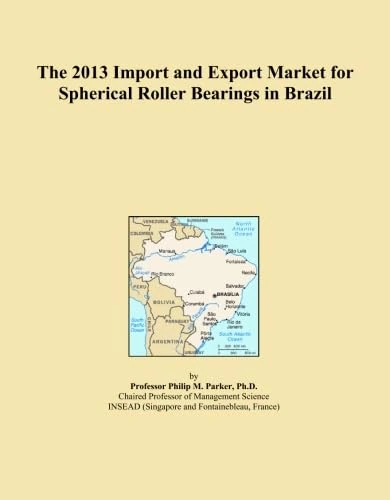 The 2013 Import and Export Market for Spherical Roller Bearings in Brazil