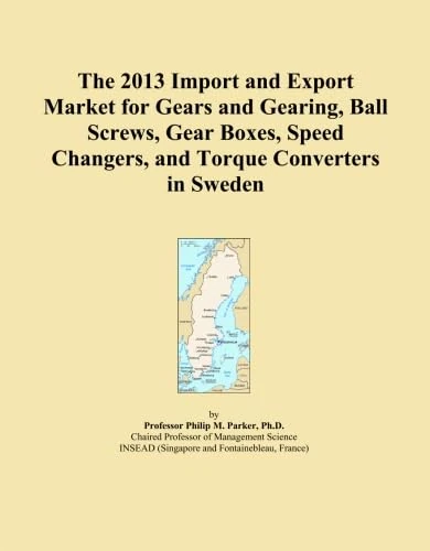 The 2013 Import and Export Market for Gears and Gearing, Ball Screws, Gear Boxes, Speed Changers, and Torque Converters in Sweden