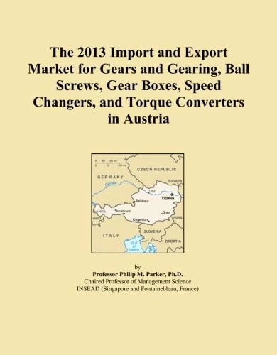 The 2013 Import and Export Market for Gears and Gearing, Ball Screws, Gear Boxes, Speed Changers, and Torque Converters in Austria