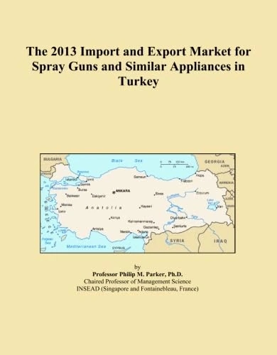 The 2013 Import and Export Market for Spray Guns and Similar Appliances in Turkey