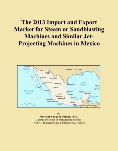 The 2013 Import and Export Market for Steam or Sandblasting Machines and Similar Jet-Projecting Machines in Mexico