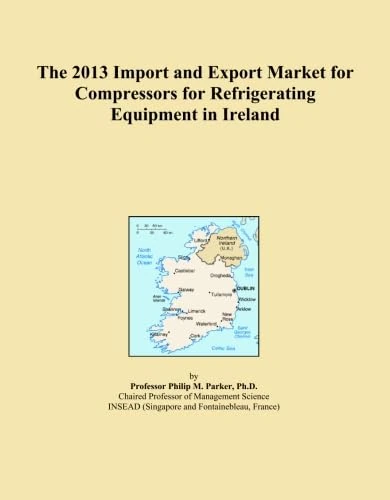 The 2013 Import and Export Market for Compressors for Refrigerating Equipment in Ireland