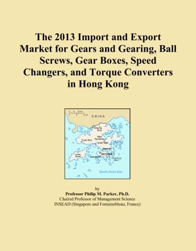 The 2013 Import and Export Market for Gears and Gearing, Ball Screws, Gear Boxes, Speed Changers, and Torque Converters in Hong Kong