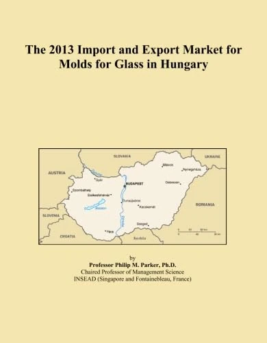 The 2013 Import and Export Market for Molds for Glass in Hungary