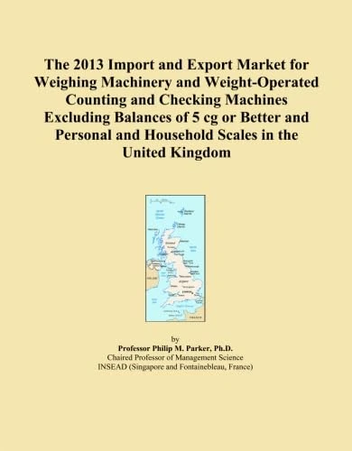 The 2013 Import and Export Market for Weighing Machinery and Weight-Operated Counting and Checking Machines Excluding Balances of 5 cg or Better and Personal and Household Scales in the United Kingdom