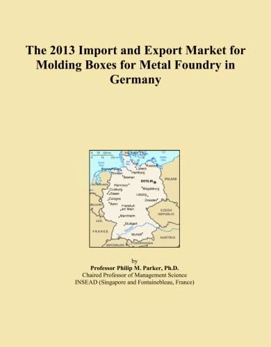 The 2013 Import and Export Market for Molding Boxes for Metal Foundry in Germany
