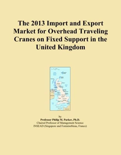 The 2013 Import and Export Market for Overhead Traveling Cranes on Fixed Support in the United Kingdom