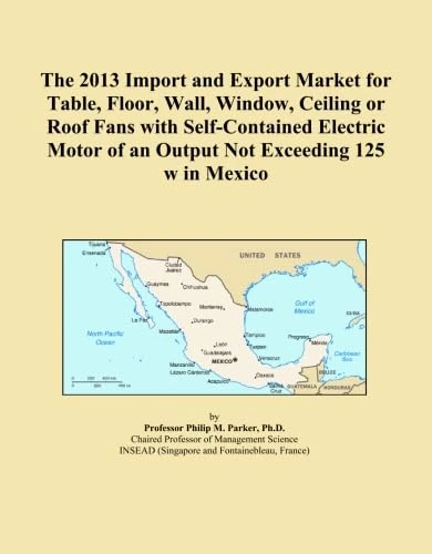 The 2013 Import and Export Market for Table, Floor, Wall, Window, Ceiling or Roof Fans with Self-Contained Electric Motor of an Output Not Exceeding 125 w in Mexico