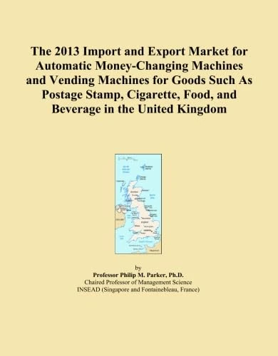 The 2013 Import and Export Market for Automatic Money-Changing Machines and Vending Machines for Goods Such As Postage Stamp, Cigarette, Food, and Beverage in the United Kingdom