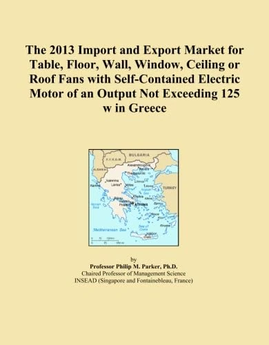 The 2013 Import and Export Market for Table, Floor, Wall, Window, Ceiling or Roof Fans with Self-Contained Electric Motor of an Output Not Exceeding 125 w in Greece
