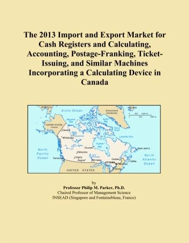 The 2013 Import and Export Market for Cash Registers and Calculating, Accounting, Postage-Franking, Ticket-Issuing, and Similar Machines Incorporating a Calculating Device in Canada