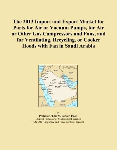 The 2013 Import and Export Market for Parts for Air or Vacuum Pumps, for Air or Other Gas Compressors and Fans, and for Ventilating, Recycling, or Cooker Hoods with Fan in Saudi Arabia