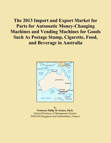 The 2013 Import and Export Market for Parts for Automatic Money-Changing Machines and Vending Machines for Goods Such As Postage Stamp, Cigarette, Food, and Beverage in Australia