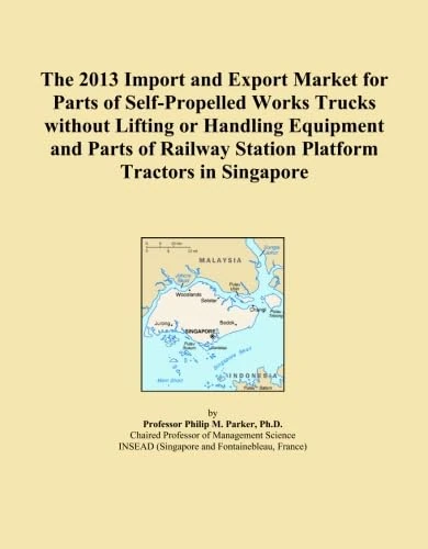 The 2013 Import and Export Market for Parts of Self-Propelled Works Trucks without Lifting or Handling Equipment and Parts of Railway Station Platform Tractors in Singapore