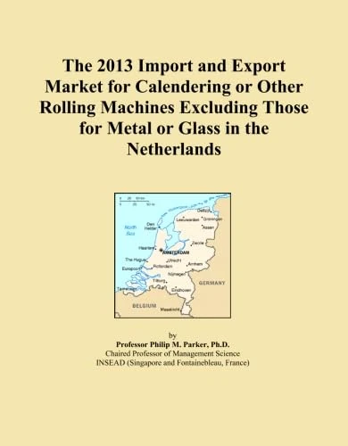 The 2013 Import and Export Market for Calendering or Other Rolling Machines Excluding Those for Metal or Glass in the Netherlands