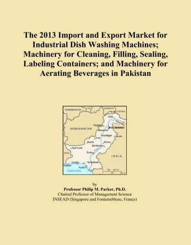 The 2013 Import and Export Market for Industrial Dish Washing Machines; Machinery for Cleaning, Filling, Sealing, Labeling Containers; and Machinery for Aerating Beverages in Pakistan