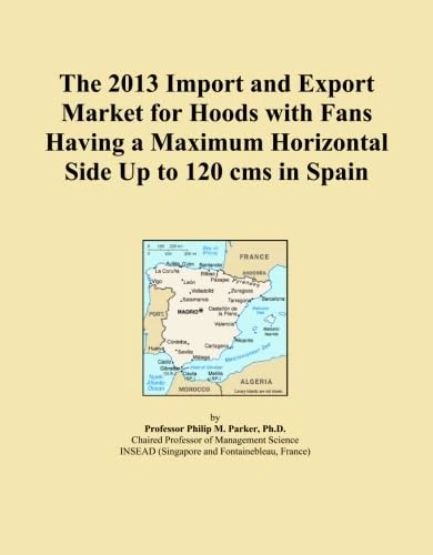 The 2013 Import and Export Market for Hoods with Fans Having a Maximum Horizontal Side Up to 120 cms in Spain