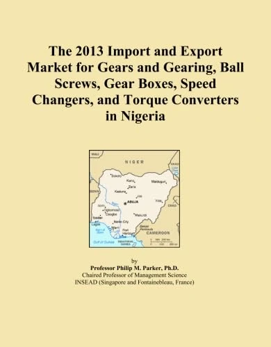 The 2013 Import and Export Market for Gears and Gearing, Ball Screws, Gear Boxes, Speed Changers, and Torque Converters in Nigeria