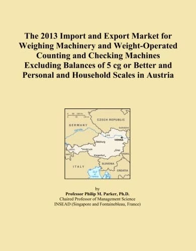 The 2013 Import and Export Market for Weighing Machinery and Weight-Operated Counting and Checking Machines Excluding Balances of 5 cg or Better and Personal and Household Scales in Austria
