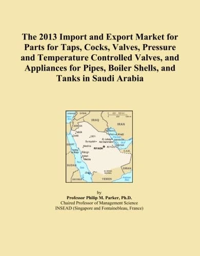 The 2013 Import and Export Market for Parts for Taps, Cocks, Valves, Pressure and Temperature Controlled Valves, and Appliances for Pipes, Boiler Shells, and Tanks in Saudi Arabia