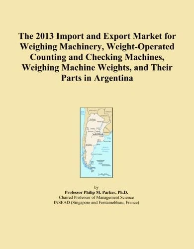 The 2013 Import and Export Market for Weighing Machinery, Weight-Operated Counting and Checking Machines, Weighing Machine Weights, and Their Parts in Argentina - Image 1