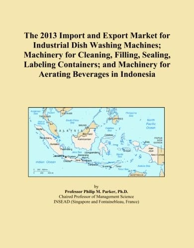 The 2013 Import and Export Market for Industrial Dish Washing Machines; Machinery for Cleaning, Filling, Sealing, Labeling Containers; and Machinery for Aerating Beverages in Indonesia