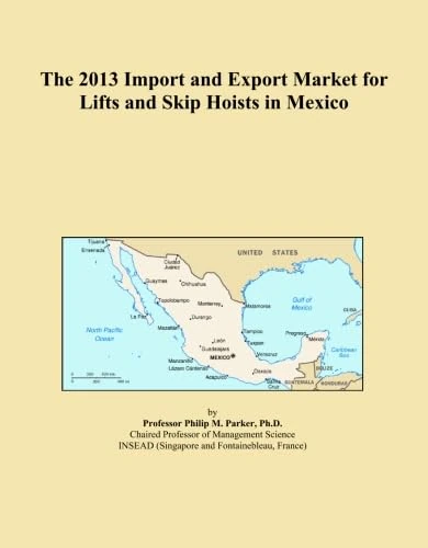 The 2013 Import and Export Market for Lifts and Skip Hoists in Mexico