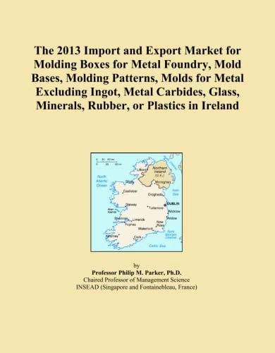 The 2013 Import and Export Market for Molding Boxes for Metal Foundry, Mold Bases, Molding Patterns, Molds for Metal Excluding Ingot, Metal Carbides, Glass, Minerals, Rubber, or Plastics in Ireland