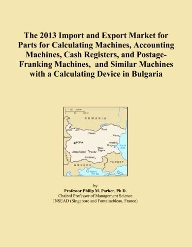 The 2013 Import and Export Market for Parts for Calculating Machines, Accounting Machines, Cash Registers, and Postage-Franking Machines, and Similar Machines with a Calculating Device in Bulgaria