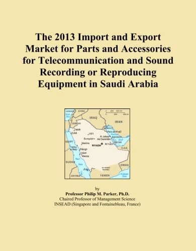 The 2013 Import and Export Market for Parts and Accessories for Telecommunication and Sound Recording or Reproducing Equipment in Saudi Arabia