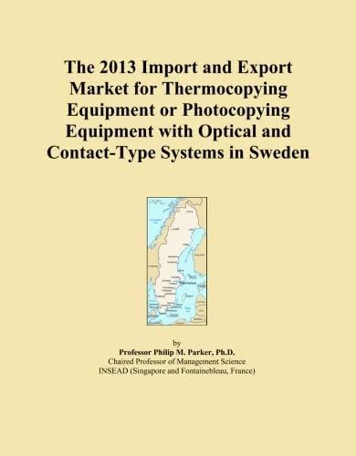 The 2013 Import and Export Market for Thermocopying Equipment or Photocopying Equipment with Optical and Contact-Type Systems in Sweden