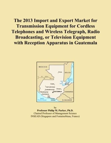 The 2013 Import and Export Market for Transmission Equipment for Cordless Telephones and Wireless Telegraph, Radio Broadcasting, or Television Equipment with Reception Apparatus in Guatemala