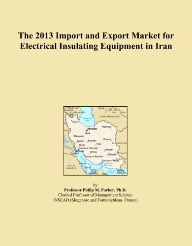 The 2013 Import and Export Market for Electrical Insulating Equipment in Iran