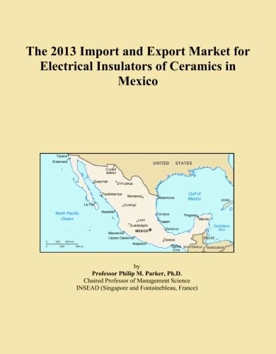 The 2013 Import and Export Market for Electrical Insulators of Ceramics in Mexico