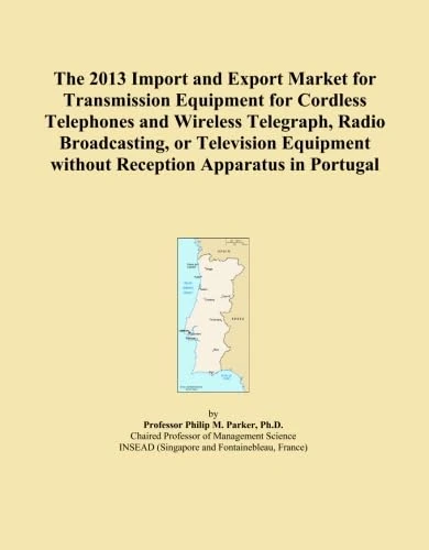 The 2013 Import and Export Market for Transmission Equipment for Cordless Telephones and Wireless Telegraph, Radio Broadcasting, or Television Equipment without Reception Apparatus in Portugal