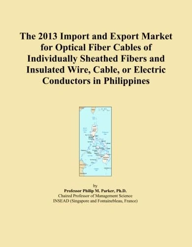 The 2013 Import and Export Market for Optical Fiber Cables of Individually Sheathed Fibers and Insulated Wire, Cable, or Electric Conductors in Philippines