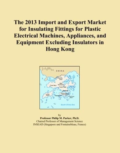 The 2013 Import and Export Market for Insulating Fittings for Plastic Electrical Machines, Appliances, and Equipment Excluding Insulators in Hong Kong