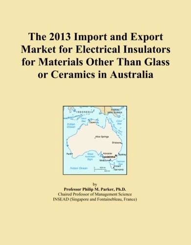 The 2013 Import and Export Market for Electrical Insulators for Materials Other Than Glass or Ceramics in Australia
