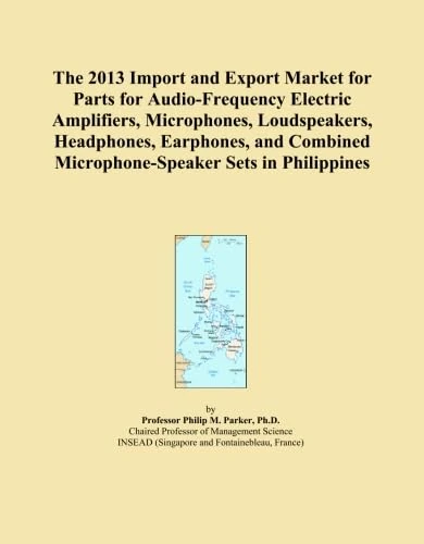 The 2013 Import and Export Market for Parts for Audio-Frequency Electric Amplifiers, Microphones, Loudspeakers, Headphones, Earphones, and Combined Microphone-Speaker Sets in Philippines