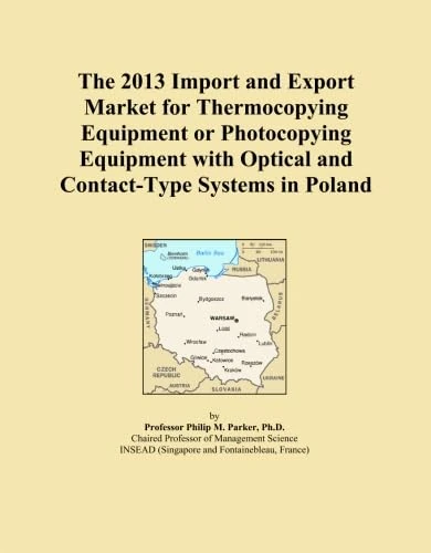 The 2013 Import and Export Market for Thermocopying Equipment or Photocopying Equipment with Optical and Contact-Type Systems in Poland