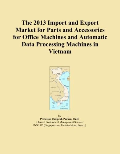 The 2013 Import and Export Market for Parts and Accessories for Office Machines and Automatic Data Processing Machines in Vietnam